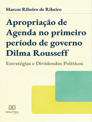cover image of Apropriação de agenda no primeiro período de governo Dilma Rousseff